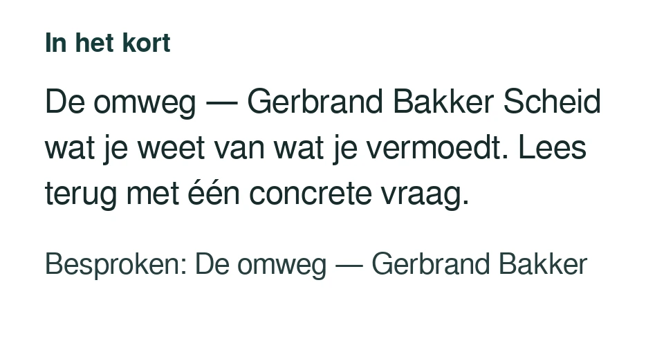 De omweg — Gerbrand Bakker Scheid wat je weet van wat je vermoedt. Lees terug met één concrete vraag. Besproken: De omweg — Gerbrand Bakker.
