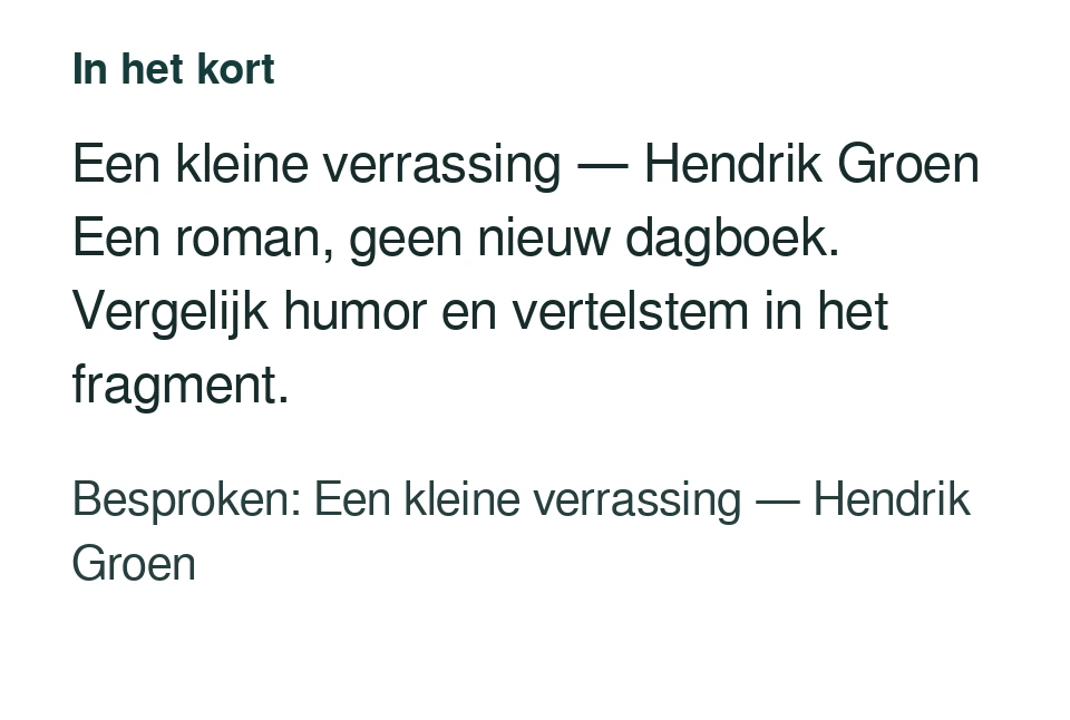 Een kleine verrassing — Hendrik Groen Een roman, geen nieuw dagboek. Vergelijk humor en vertelstem in het fragment. Besproken: Een kleine verrassing — Hendrik Groen.