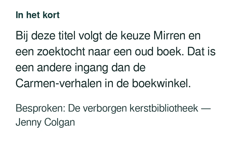 Bij deze titel volgt de keuze Mirren en een zoektocht naar een oud boek. Dat is een andere ingang dan de Carmen-verhalen in de boekwinkel. Besproken: De verborgen kerstbibliotheek — Jenny Colgan.