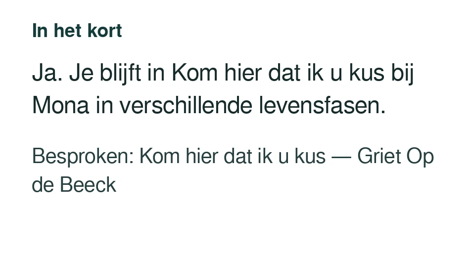 Ja. Je blijft in Kom hier dat ik u kus bij Mona in verschillende levensfasen. Besproken: Kom hier dat ik u kus — Griet Op de Beeck.