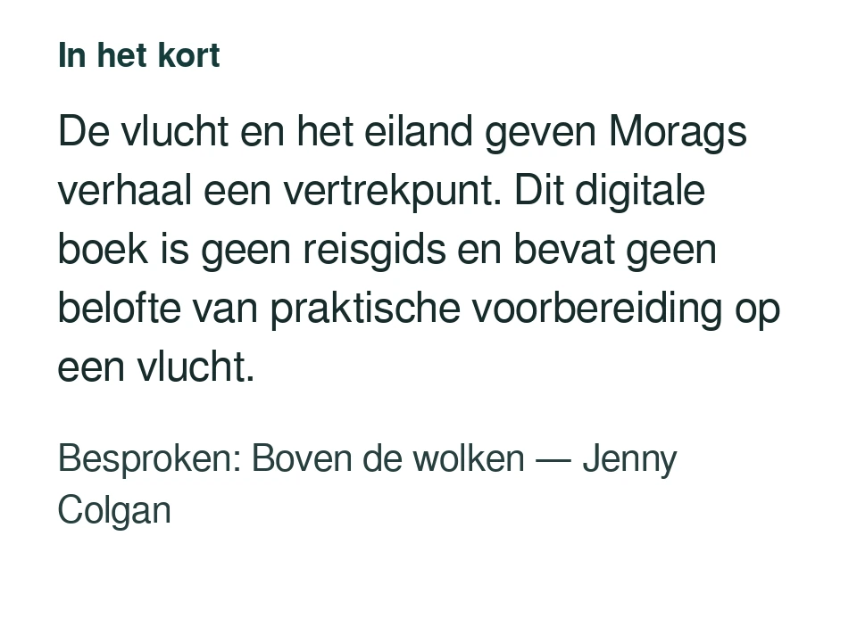De vlucht en het eiland geven Morags verhaal een vertrekpunt. Dit digitale boek is geen reisgids en bevat geen belofte van praktische voorbereiding op een vlucht. Besproken: Boven de wolken — Jenny Colgan.
