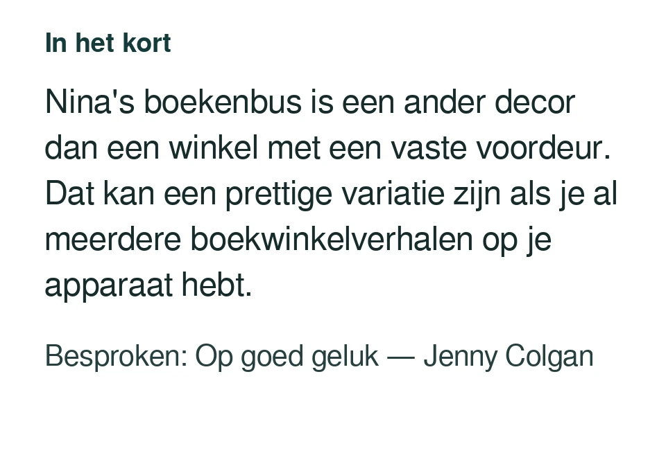 Nina's boekenbus is een ander decor dan een winkel met een vaste voordeur. Dat kan een prettige variatie zijn als je al meerdere boekwinkelverhalen op je apparaat hebt. Besproken: Op goed geluk — Jenny Colgan.