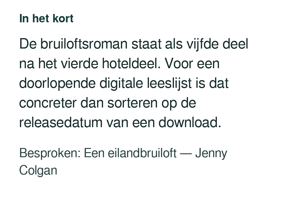De bruiloftsroman staat als vijfde deel na het vierde hoteldeel. Voor een doorlopende digitale leeslijst is dat concreter dan sorteren op de releasedatum van een download. Besproken: Een eilandbruiloft — Jenny Colgan.