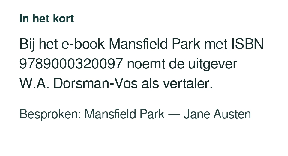 Bij het e-book Mansfield Park met ISBN 9789000320097 noemt de uitgever W.A. Dorsman-Vos als vertaler. Besproken: Mansfield Park — Jane Austen.